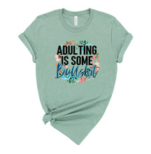 Load image into Gallery viewer, Adulting is Some Bullshit Graphic T-Shirt
