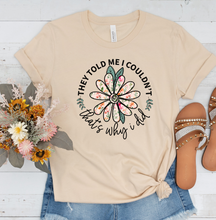 Load image into Gallery viewer, They told me I couldn't, that's why I did Graphic T-Shirt