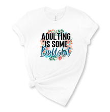 Load image into Gallery viewer, Adulting is Some Bullshit Graphic T-Shirt
