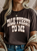 Load image into Gallery viewer, Talk Turkey To Me Graphic Tee &amp; Sweatshirt (multiple color options)
