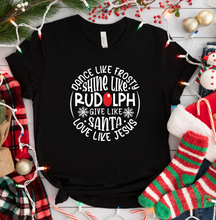 Load image into Gallery viewer, Dance Like Frosty, Shine Like Rudolph, Give Like Santa, Love Like Jesus Graphic T-Shirt
