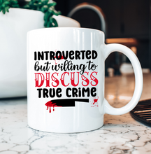 Load image into Gallery viewer, Introverted But Willing to Discuss True Crime Beverage Mug
