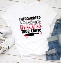 Load image into Gallery viewer, Introverted But Willing to Discuss True Crime Graphic T-Shirt
