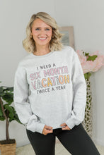 Load image into Gallery viewer, I Need a 6 Month Vacation Crewneck Sweatshirt
