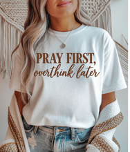 Load image into Gallery viewer, Pray First Graphic Tee &amp; Sweatshirt (2 color options)

