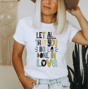 Let All That You Do Be Done In Love Graphic T-Shirt