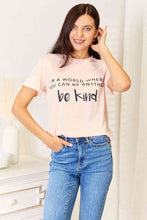 Load image into Gallery viewer, IN A WORLD WHERE YOU CAN BE ANYTHING BE KIND Slogan Graphic Cuffed T-Shirt
