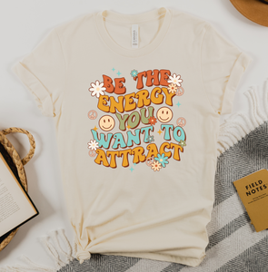 Be The Energy You Want To Attract Graphic T-Shirt