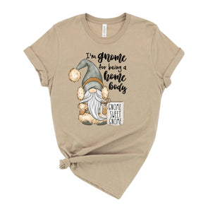 Gnome for being a Home Body Graphic T-Shirt (multiple color options)