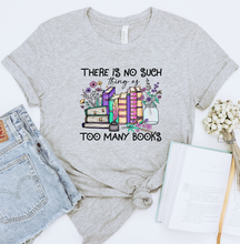 Load image into Gallery viewer, There is No Such Thing as Too Many Books Graphic T-Shirt
