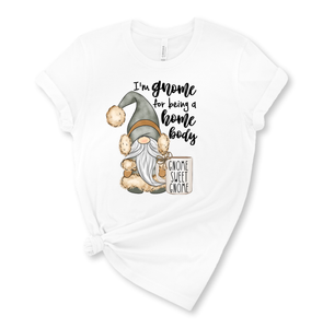 Gnome for being a Home Body Graphic T-Shirt (multiple color options)